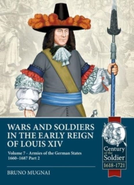 Cover for Bruno Mugnai · Wars and Soldiers in the Early Reign of Louis XIV Volume 7 Part 2: German Armies, 1660-1687 - Century of the Soldier (Paperback Book) (2025)