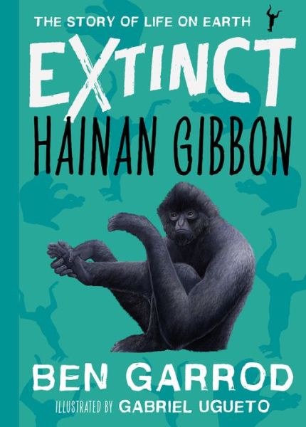 Cover for Ben Garrod · Hainan Gibbon - Extinct the Story of Life on Earth (Hardcover Book) (2022)