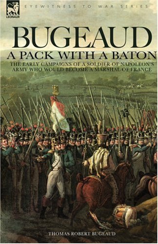 Cover for Bugeaud, Thomas Robert, duc · Bugeaud: a Pack with a Baton-The Early Campaigns of a Soldier of Napoleon's Army Who Would Become a Marshal of France (Hardcover bog) (2007)