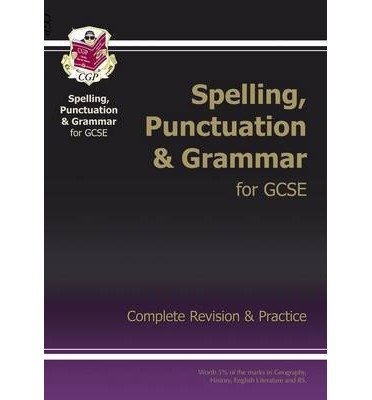 Cover for CGP Books · GCSE Spelling, Punctuation and Grammar Complete Study &amp; Practice (with Online Edition) - CGP GCSE SP&amp;G (Book) [With Online edition] (2017)