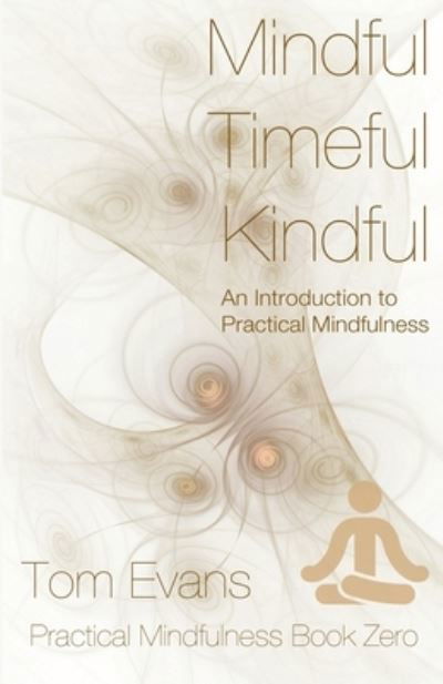 Cover for Tom Evans · Mindful Timeful Kindful: An Introduction to Practical Mindfulness (Paperback Book) (2015)