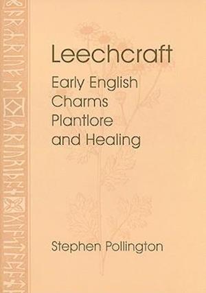 Cover for Stephen Pollington · Leechcraft: Early English Charms, Plantlore and Healing (Paperback Book) (2008)