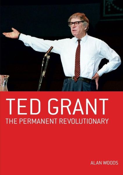 Cover for Alan Woods · Ted Grant: Permanent Revolutionary (Paperback Book) (2013)