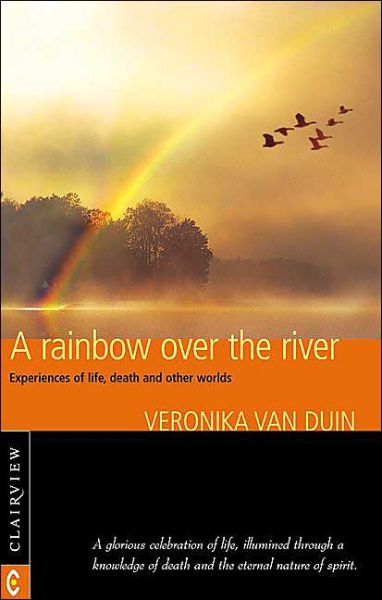 Cover for Veronika Van Duin · A Rainbow Over the River: Experiences of Life, Death and Other Worlds (Paperback Book) (2003)