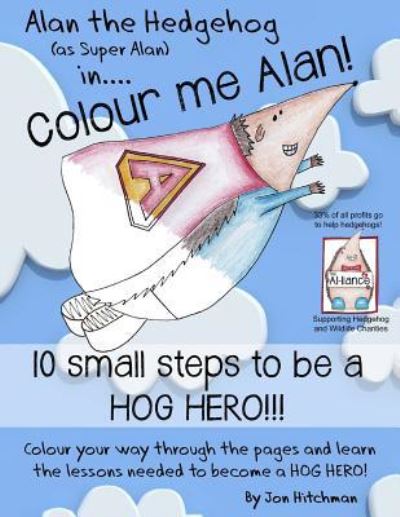 Alan the Hedgehog - Hog Hero Colouring Book - Jon Hitchman - Kirjat - My Fat Fox - 9781905747474 - perjantai 20. marraskuuta 2015