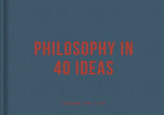 Cover for The School of Life · Philosophy in 40 ideas: lessons for life (Hardcover Book) (2020)