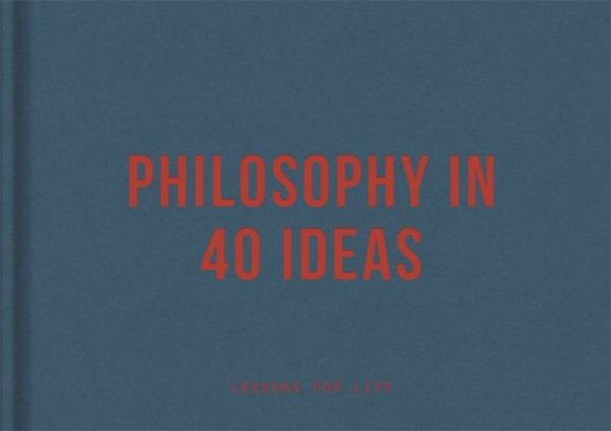 Cover for The School of Life · Philosophy in 40 ideas: lessons for life (Innbunden bok) (2020)