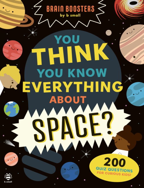 Cover for Sam Hutchinson · You Think You Know Everything About Space?: 200 Quiz Questions for Curious Kids! - Brain Boosters by b small (Paperback Book) (2025)