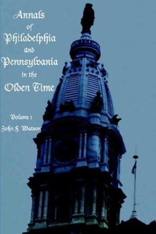 Cover for John Watson · Annals of Philadelphia and Pennsylvania in the Olden Time - Volume 1 (Paperback Book) (2003)