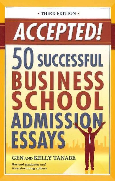 Cover for Gen Tanabe · Accepted!: 50 Successful Business School Admission Essays: 3rd Edition (Pocketbok) (2010)