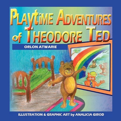 Cover for Orlon Atwarie · Playtime Adventures of Theodore Ted (Paperback Book) (2010)