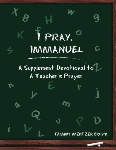 Cover for Tammy Mentzer Brown · I Pray Immanuel: a Supplement Devotional to a Teacher's Prayer (Paperback Book) (2013)
