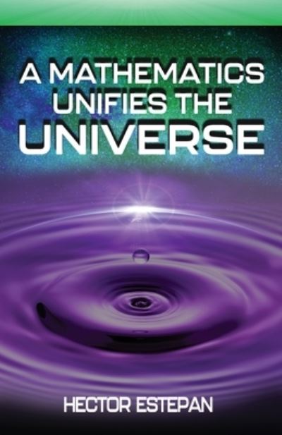 Cover for Hector Estepan · A Mathematics Unifies the Universe (Paperback Book) (2020)