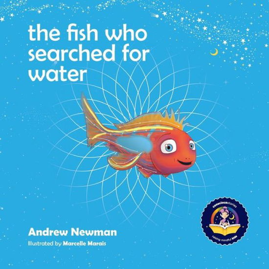 Cover for Andrew Newman · The fish who searched for water: Helping children recognize the love that surrounds them - Conscious Stories (Paperback Book) (2017)