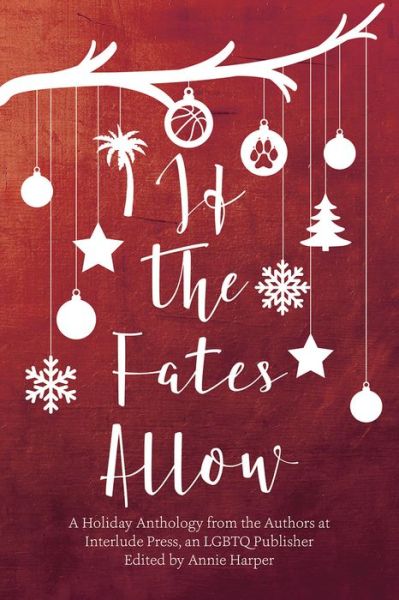 Cover for Annie Harper · If the Fates Allow: A Holiday Anthology from the Authors at interlude Press, an LGBTQ Publisher (Paperback Book) (2017)