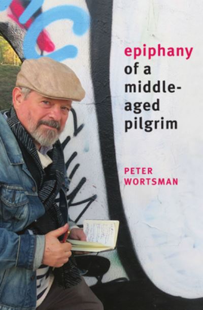 Cover for Peter Wortsman · Epiphany of a Middle-Aged Pilgrim: Essays in Lieu of a Memoir (Paperback Book) (2021)