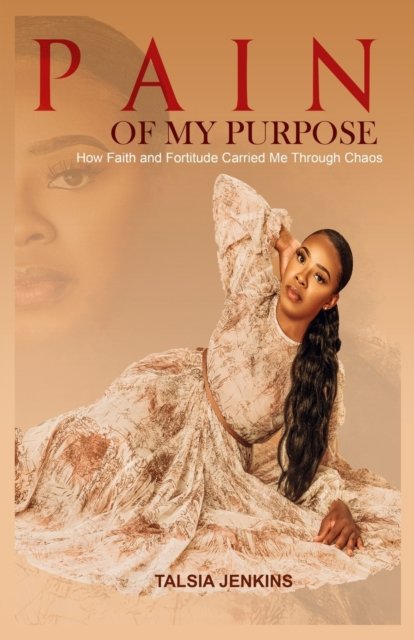 Pain of My Purpose: How Faith and Fortitude Carried me Through Chaos - Talsia Jenkins - Książki - Victorious You Press - 9781952756474 - 13 października 2021