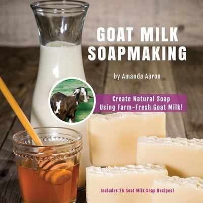 Cover for Amanda Gail Aaron · Goat Milk Soapmaking (Paperback Book) (2017)