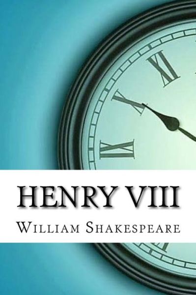 Henry VIII - William Shakespeare - Bøger - Createspace Independent Publishing Platf - 9781974242474 - 13. august 2017