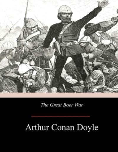 The Great Boer War - Sir Arthur Conan Doyle - Books - Createspace Independent Publishing Platf - 9781974495474 - August 20, 2017