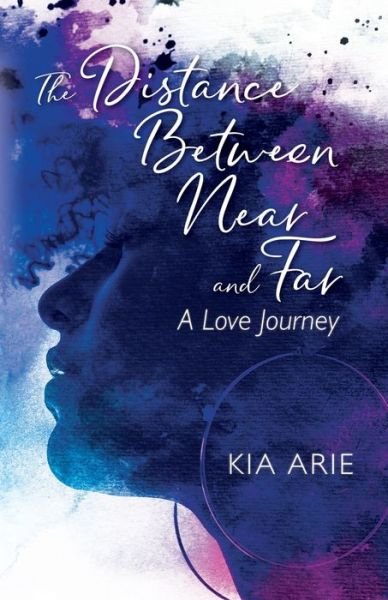 The Distance Between Near and Far: A Love Journey - Kia Arie - Kirjat - Outskirts Press - 9781977225474 - keskiviikko 22. huhtikuuta 2020