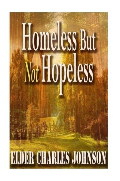 Homeless But Not Hopeless! - Elder Johnson - Boeken - Createspace Independent Publishing Platf - 9781977605474 - 6 oktober 2017