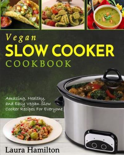 Vegan Slow Cooker Cookbook - Laura Hamilton - Książki - Createspace Independent Publishing Platf - 9781977720474 - 26 września 2017