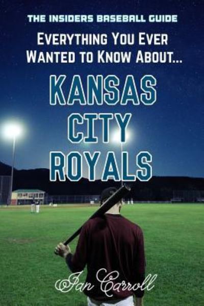 Cover for MR Ian Carroll · Everything You Ever Wanted to Know about Kansas City Royals (Paperback Book) (2017)