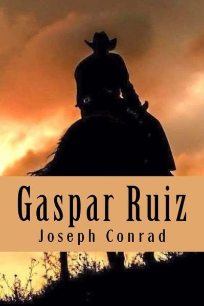 Gaspar Ruiz - Joseph Conrad - Kirjat - Createspace Independent Publishing Platf - 9781981974474 - lauantai 23. joulukuuta 2017