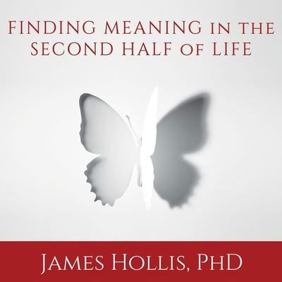 Finding Meaning in the Second Half of Life - James Hollis - Musikk - Tantor Audio - 9781982683474 - 23. september 2015