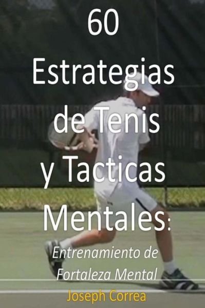 Cover for Joseph Correa · 60 Estrategias de Tenis Y T cticas Mentales (Pocketbok) (2018)