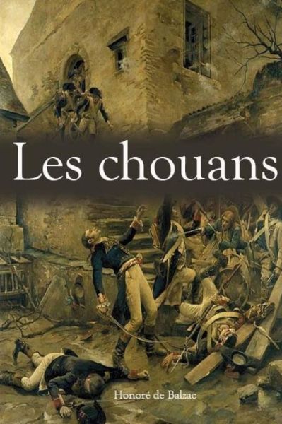 Les chouans - Honore de Balzac - Książki - Createspace Independent Publishing Platf - 9781984254474 - 27 stycznia 2018