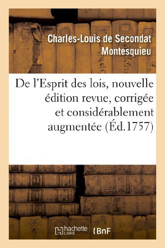 Cover for Montesquieu-c-l · De L'esprit Des Lois, Nouvelle Edition Revue, Corrigee et Considerablement Augmentee (Paperback Book) [French edition] (2013)