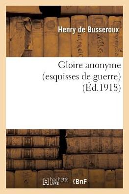 Cover for De Busseroux-h · Gloire Anonyme Esquisses De Guerre (Paperback Book) (2016)