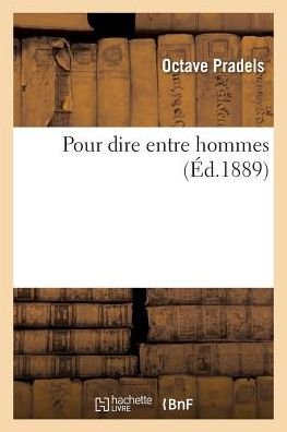 Cover for Octave Pradels · Pour Dire Entre Hommes (Paperback Bog) (2016)