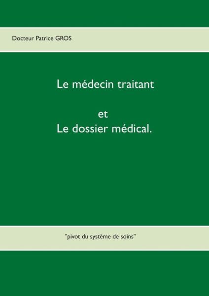 Le médecin traitant et le dossier - Gros - Books -  - 9782322156474 - May 9, 2017