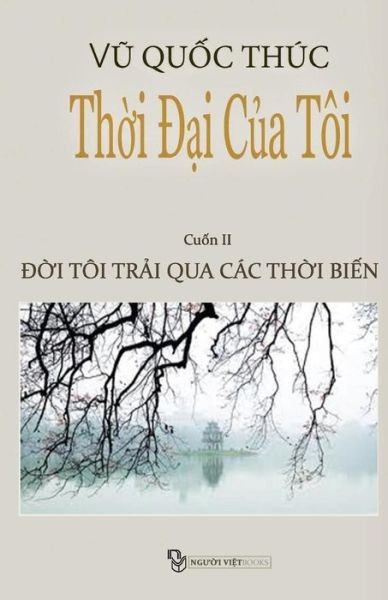 Thoi Dai Cua Toi: Doi Toi Trai Qua Cac Thoi Bien (Volume 2) (Vietnamese Edition) - Thuc Quoc Vu - Libros - NGUOI VIET - 9782951161474 - 30 de diciembre de 2010