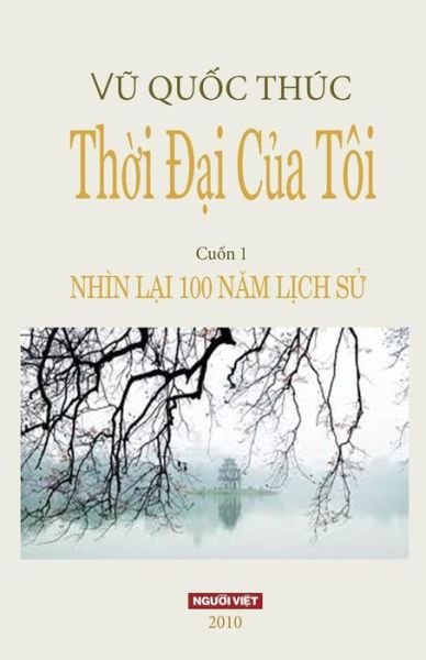 Cover for Thuc Quoc Vu · Thoi Dai Cua Toi: Nhin Lai 100 Nam Lich Su (Volume 1) (Vietnamese Edition) (Pocketbok) [Vietnamese, 1st edition] (2010)