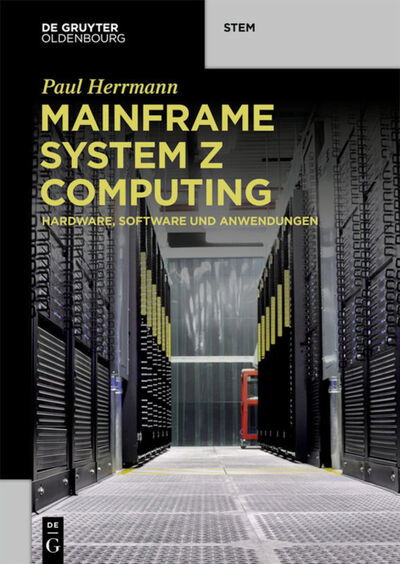 Cover for Paul Herrmann · Mainframe System Z Computing: Hardware, Software Und Anwendungen - de Gruyter Stem (Paperback Book) (2020)