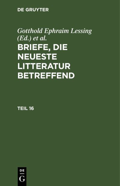 Briefe, Die Neueste Litteratur Betreffend. Teil 16 - Gotthold Ephraim Lessing - Bücher - de Gruyter GmbH, Walter - 9783112626474 - 13. Dezember 1901