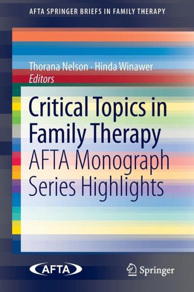 Cover for Thorana Nelson · Critical Topics in Family Therapy: AFTA Monograph Series Highlights - AFTA SpringerBriefs in Family Therapy (Paperback Book) [2014 edition] (2014)