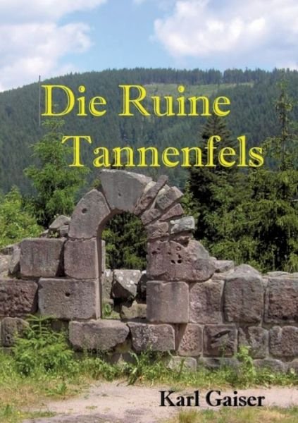 Cover for Karl Gaiser · Die Ruine Tannenfels (Paperback Book) (2021)