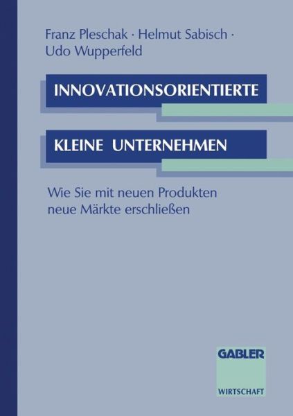 Cover for Franz Pleschak · Innovationsorientierte Kleine Unternehmen: Wie Sie Mit Neuen Produkten Neue Markte Erschliessen (Paperback Book) [1994 edition] (1994)