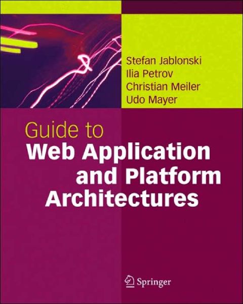 Cover for Stefan Jablonski · Guide to Web Application and Platform Architectures - Springer Professional Computing (Hardcover Book) (2004)