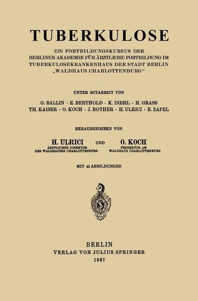 Cover for H V Ulrici · Tuberkulose: Ein Fortbildungskursus Der Berliner Akademie Fur AErztliche Fortbildung Im Tuberkulosekrankenhaus Der Stadt Berlin &quot;waldhaus Charlottenburg&quot; (Paperback Bog) (1937)