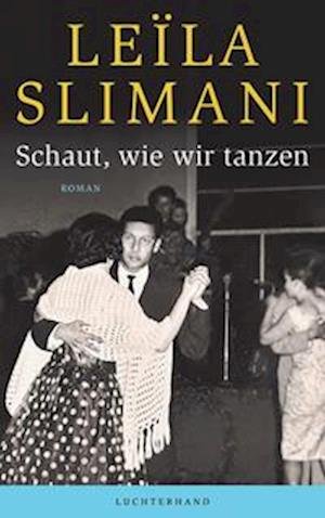 Cover for Leïla Slimani · Schaut, wie wir tanzen (Buch) (2022)
