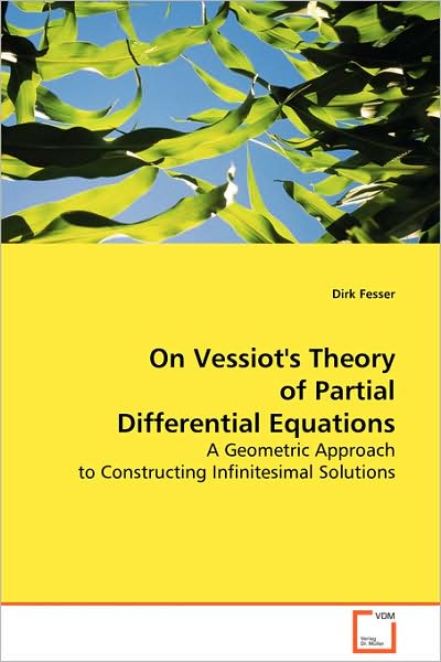 On Vessiot's Theory of Partial Differential Equations: a Geometric Approach to Constructing Infinitesimalsolutions - Dirk Fesser - Bøker - VDM Verlag - 9783639068474 - 25. september 2008