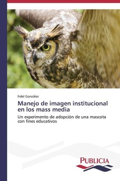 Cover for Gonzalez Fidel · Manejo De Imagen Institucional en Los Mass Media (Paperback Book) (2015)
