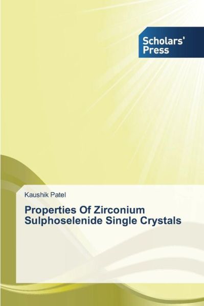 Cover for Kaushik Patel · Properties of Zirconium Sulphoselenide Single Crystals (Pocketbok) (2014)