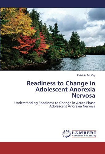 Cover for Patricia Mcvey · Readiness to Change in Adolescent Anorexia Nervosa: Understanding Readiness to Change in Acute Phase Adolescent Anorexia Nervosa (Paperback Book) (2012)